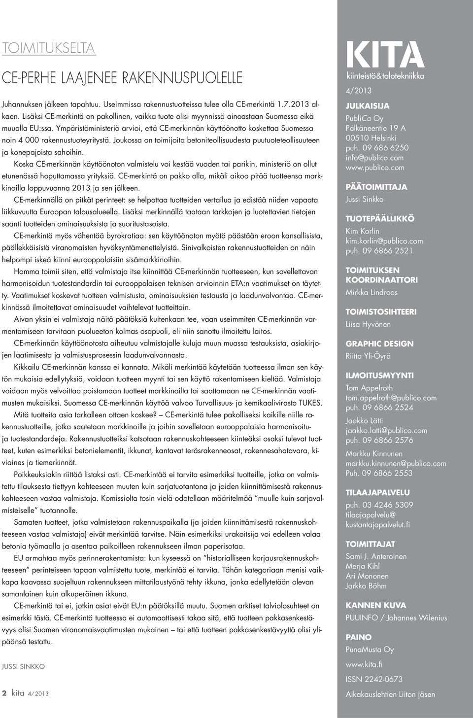 Ympäristöministeriö arvioi, että CE-merkinnän käyttöönotto koskettaa Suomessa noin 4 000 rakennustuoteyritystä.