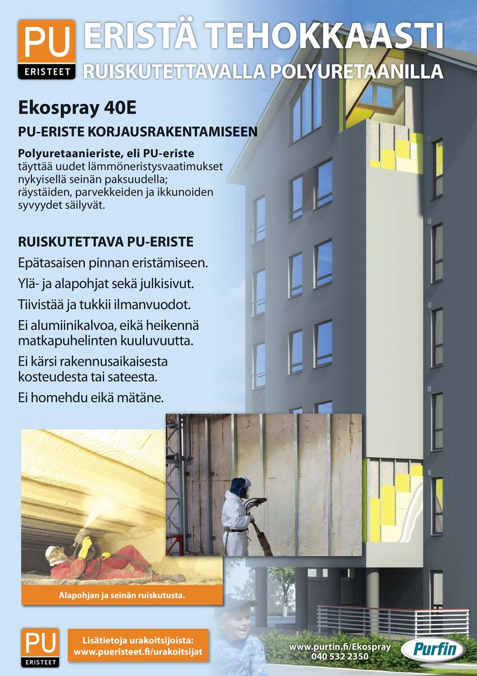 RUISKUTETTAVA PU-ERISTE Epätasaisen pinnan eristämiseen. Ylä- ja alapohjat sekä julkisivut. Tiivistää ja tukkii ilmanvuodot.