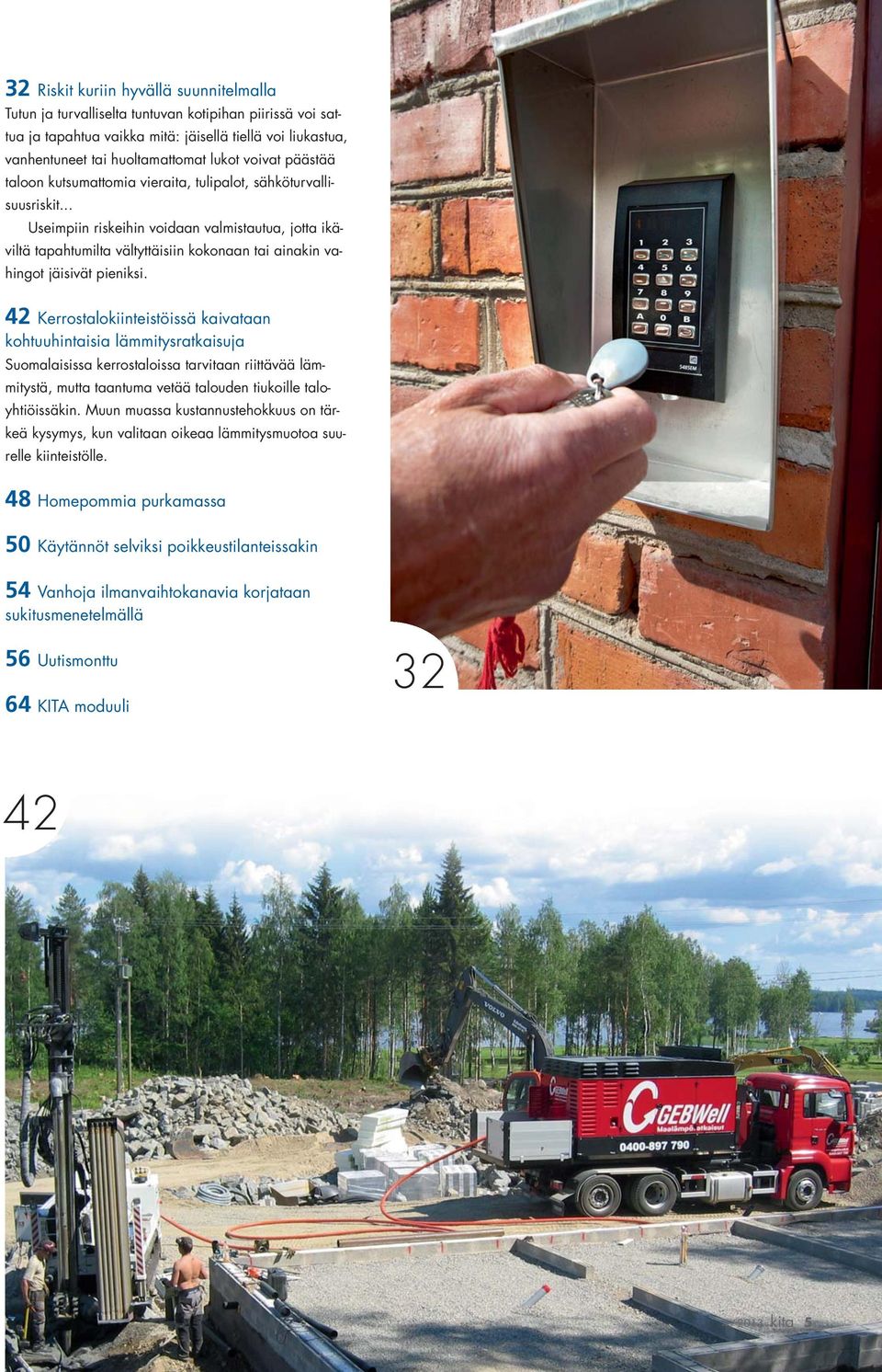 .. Useimpiin riskeihin voidaan valmistautua, jotta ikäviltä tapahtumilta vältyttäisiin kokonaan tai ainakin vahingot jäisivät pieniksi.