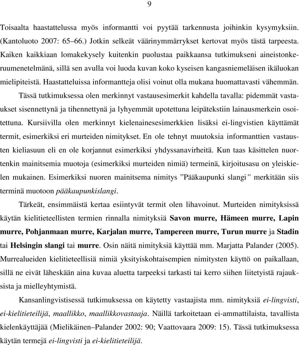 Haastatteluissa informantteja olisi voinut olla mukana huomattavasti vähemmän.