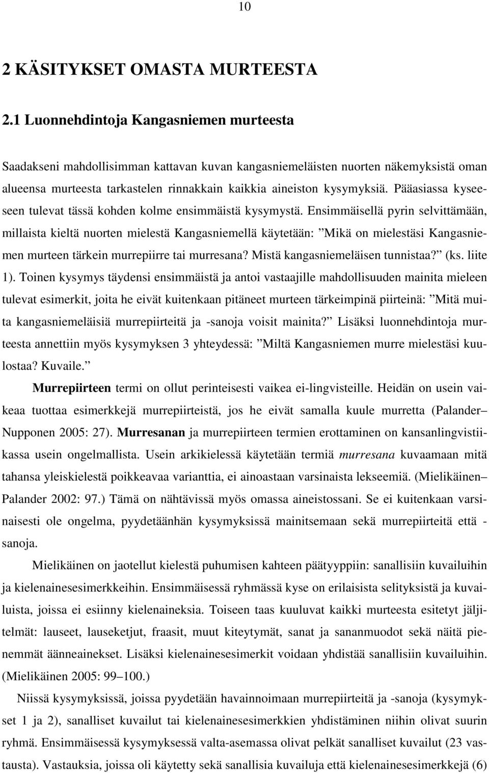 Pääasiassa kyseeseen tulevat tässä kohden kolme ensimmäistä kysymystä.