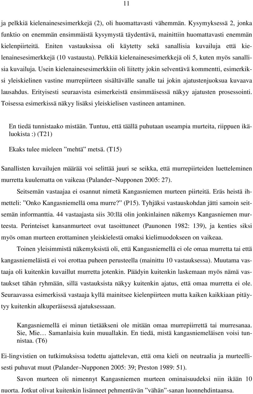 Usein kielenainesesimerkkiin oli liitetty jokin selventävä kommentti, esimerkiksi yleiskielinen vastine murrepiirteen sisältävälle sanalle tai jokin ajatustenjuoksua kuvaava lausahdus.