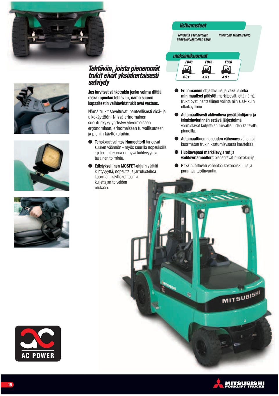 Niissä erinomainen suorituskyky yhdistyy ylivoimaiseen ergonomiaan, erinomaiseen turvallisuuteen ja pieniin käyttökuluihin.