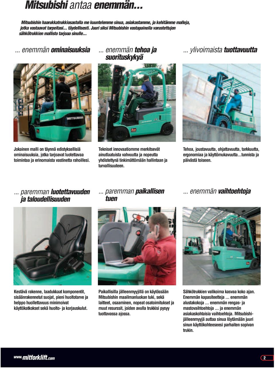 .. ylivoimaista tuottavuutta Jokainen malli on täynnä edistyksellisiä ominaisuuksia, jotka tarjoavat luotettavaa toimintaa ja erinomaista vastinetta rahoillesi.