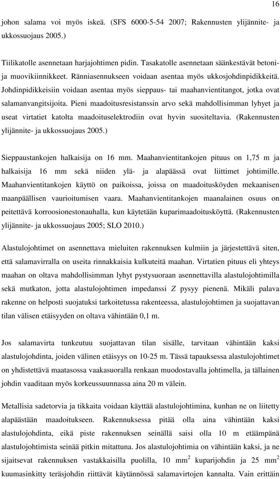 Johdinpidikkeisiin voidaan asentaa myös sieppaus- tai maahanvientitangot, jotka ovat salamanvangitsijoita.