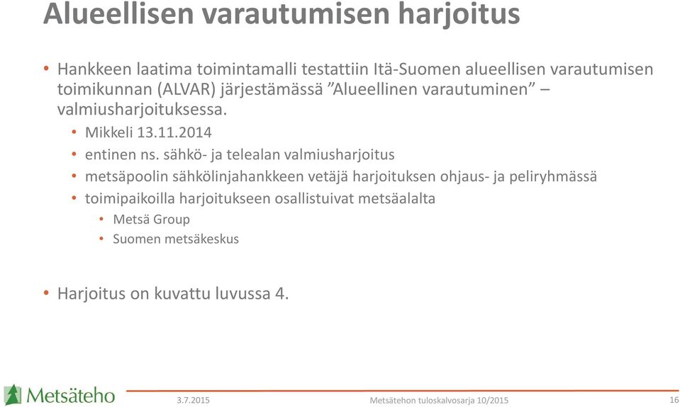 sähkö- ja telealan valmiusharjoitus metsäpoolin sähkölinjahankkeen vetäjä harjoituksen ohjaus- ja peliryhmässä