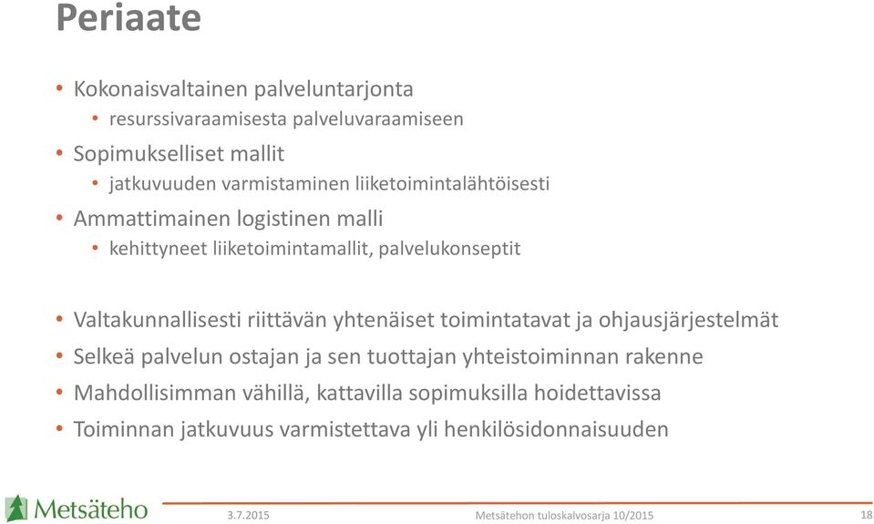 Valtakunnallisesti riittävän yhtenäiset toimintatavat ja ohjausjärjestelmät Selkeä palvelun ostajan ja sen tuottajan