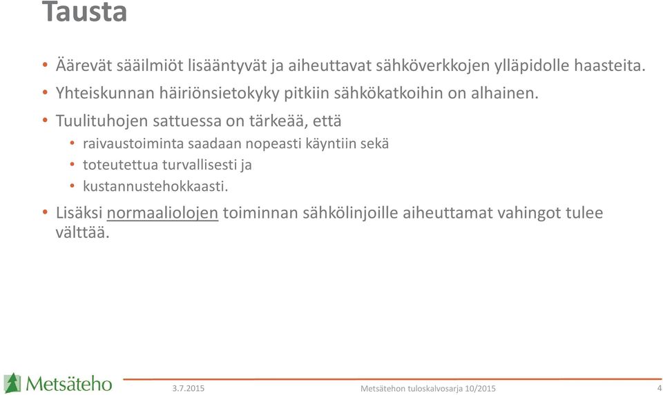 Tuulituhojen sattuessa on tärkeää, että raivaustoiminta saadaan nopeasti käyntiin sekä