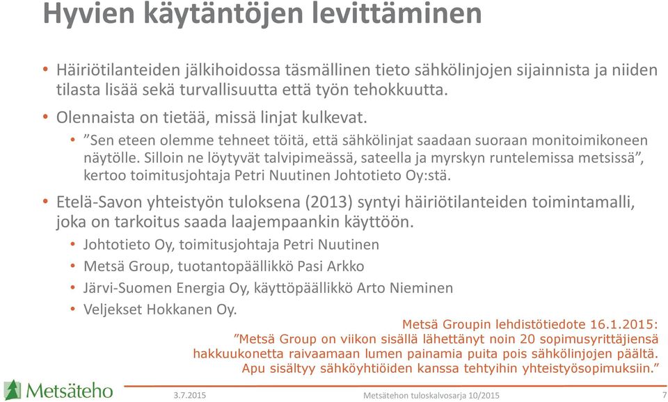 Silloin ne löytyvät talvipimeässä, sateella ja myrskyn runtelemissa metsissä, kertoo toimitusjohtaja Petri Nuutinen Johtotieto Oy:stä.