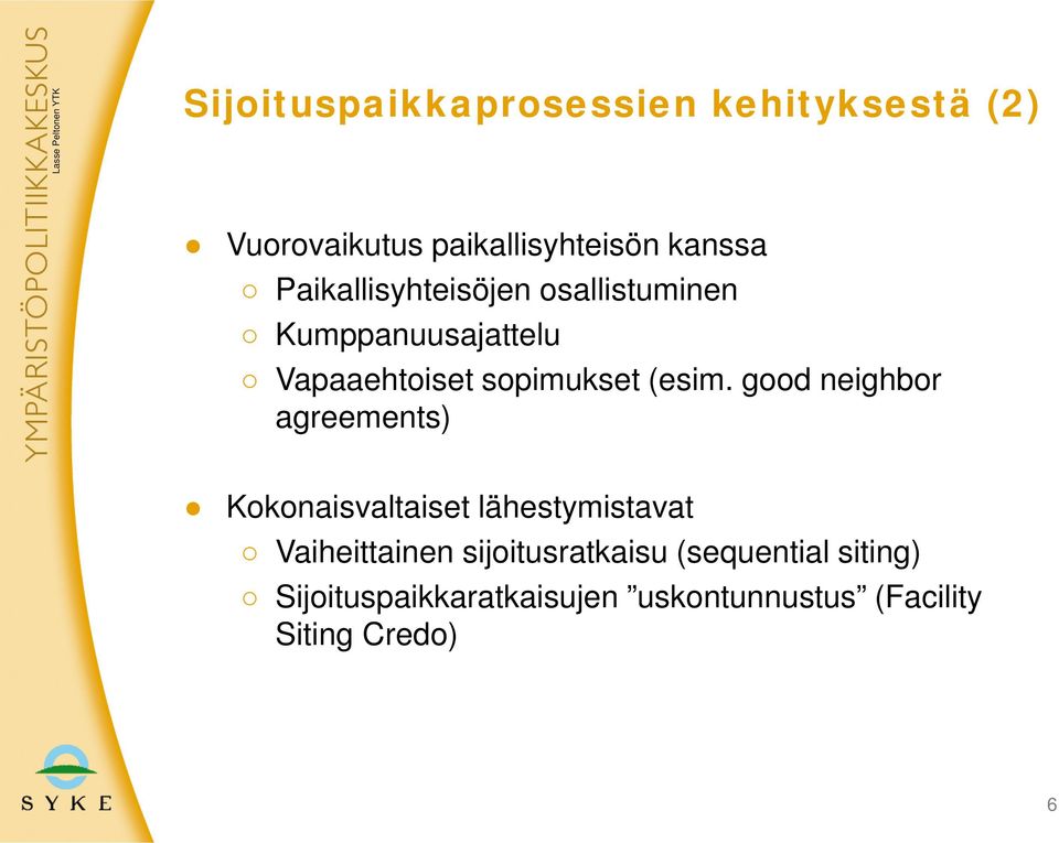 good neighbor agreements) Kokonaisvaltaiset lähestymistavat Vaiheittainen