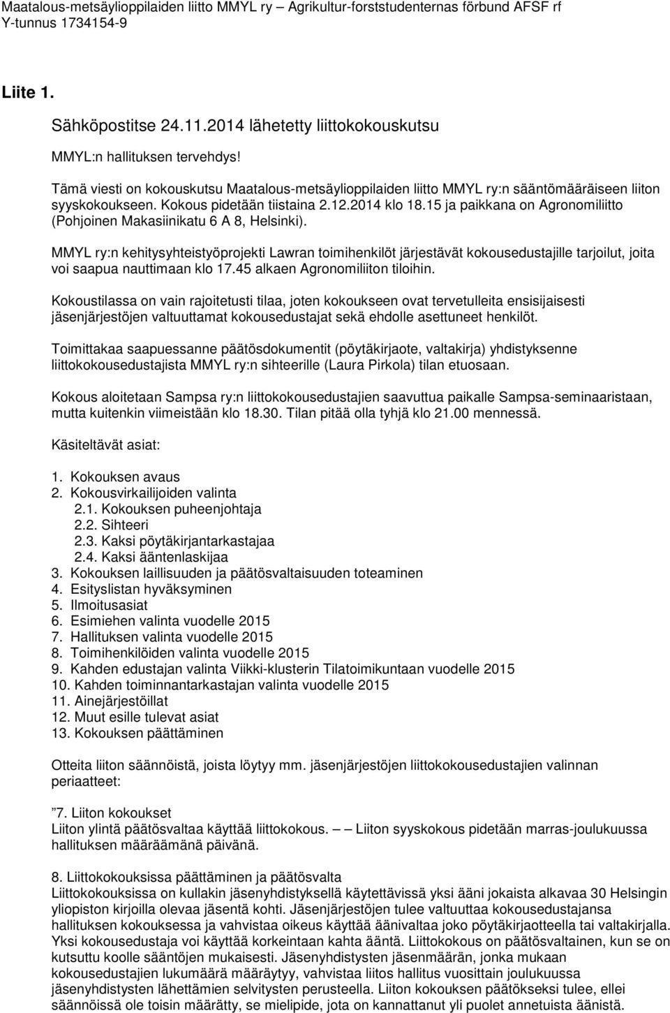 15 ja paikkana on Agronomiliitto (Pohjoinen Makasiinikatu 6 A 8, Helsinki).