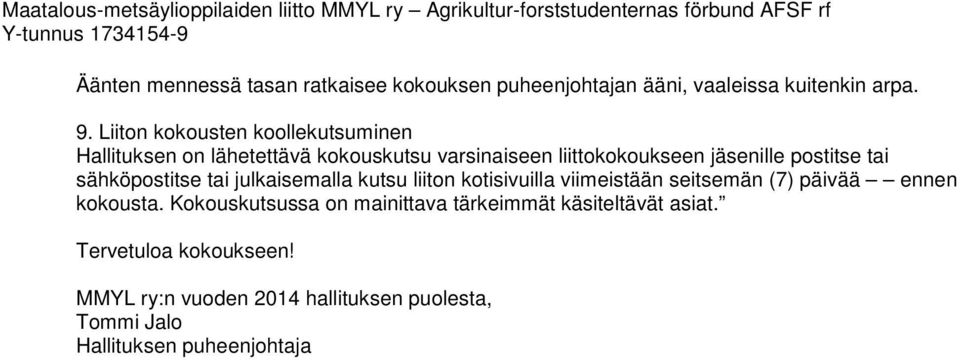 tai sähköpostitse tai julkaisemalla kutsu liiton kotisivuilla viimeistään seitsemän (7) päivää ennen kokousta.
