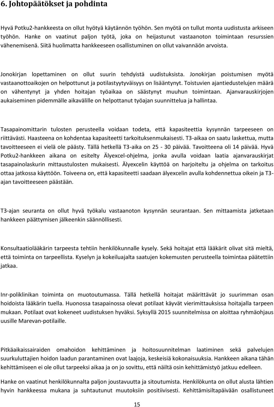 Jonokirjan lopettaminen on ollut suurin tehdyistä uudistuksista. Jonokirjan poistumisen myötä vastaanottoaikojen on helpottunut ja potilastyytyväisyys on lisääntynyt.