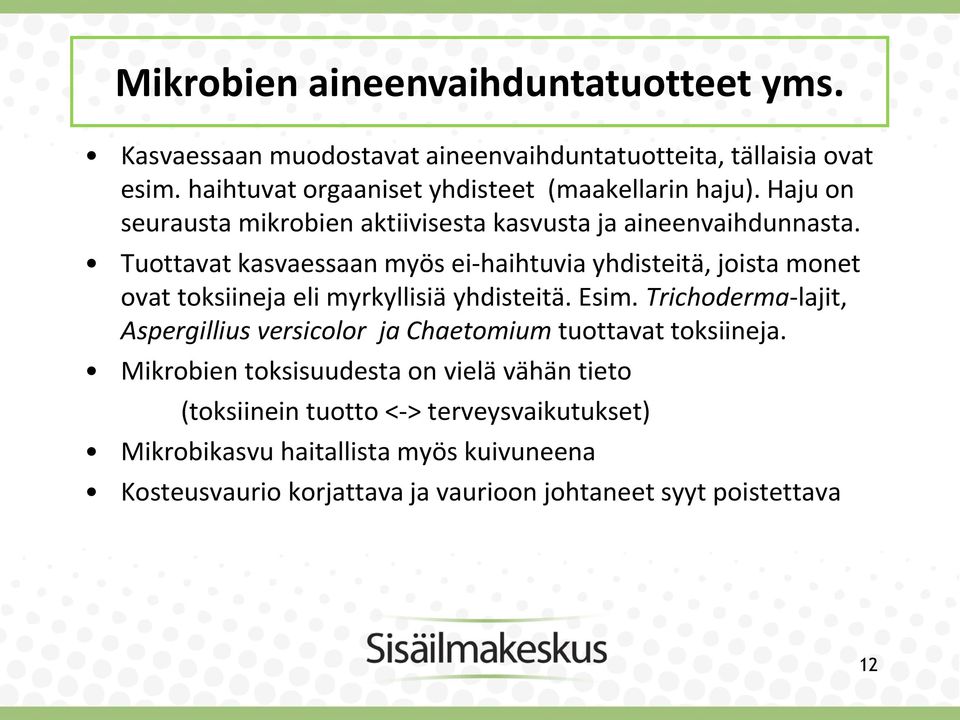 Tuottavat kasvaessaan myös ei-haihtuvia yhdisteitä, joista monet ovat toksiineja eli myrkyllisiä yhdisteitä. Esim.