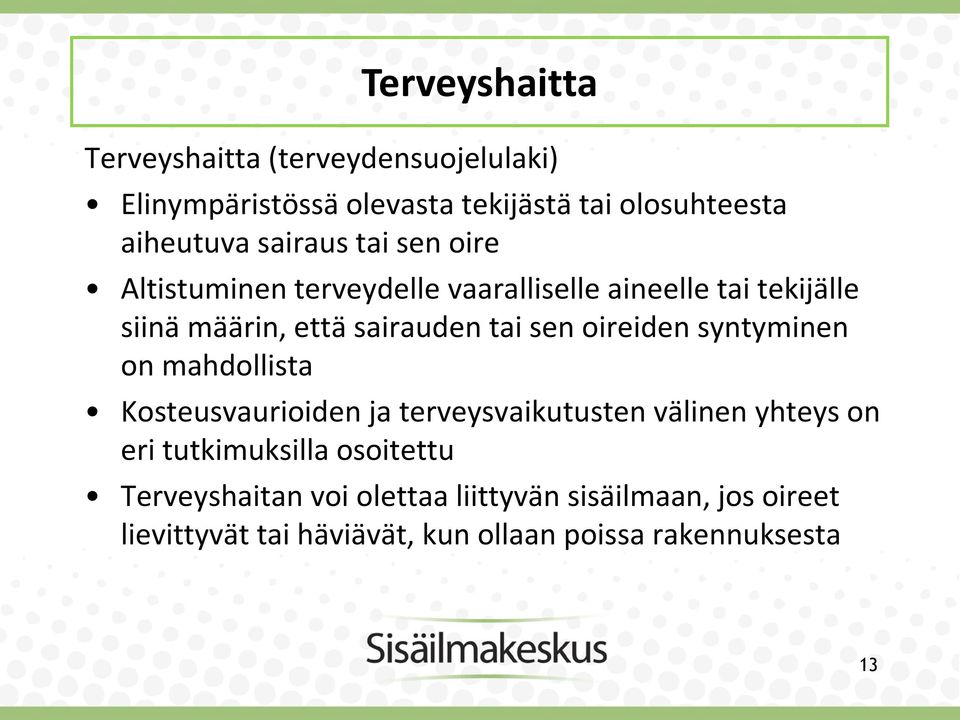 sen oireiden syntyminen on mahdollista Kosteusvaurioiden ja terveysvaikutusten välinen yhteys on eri tutkimuksilla