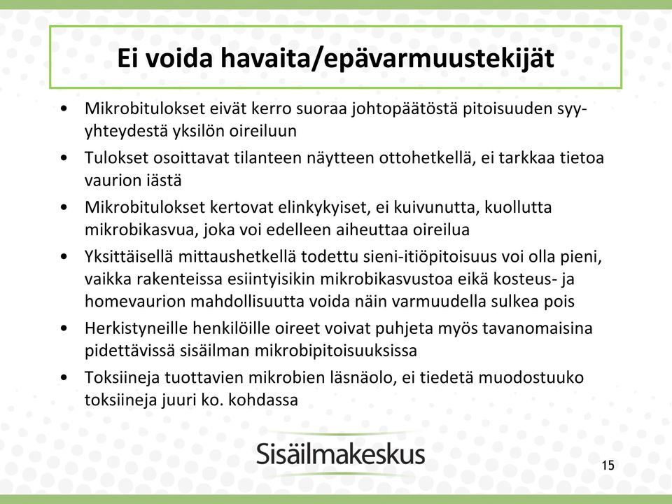 sieni-itiöpitoisuus voi olla pieni, vaikka rakenteissa esiintyisikin mikrobikasvustoa eikä kosteus- ja homevaurion mahdollisuutta voida näin varmuudella sulkea pois Herkistyneille