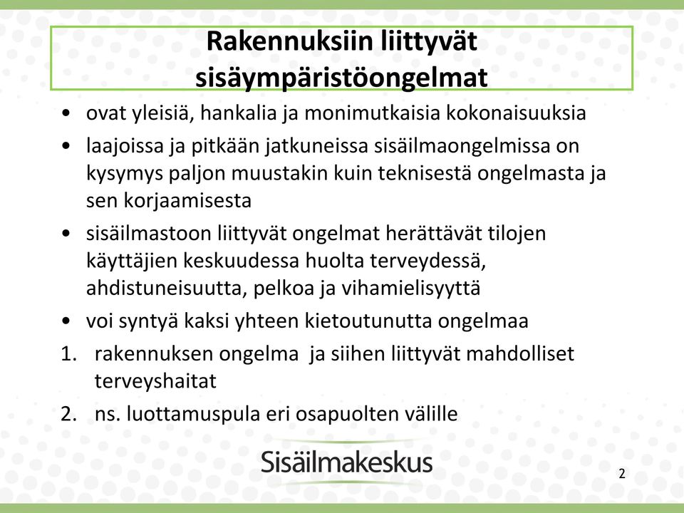 ongelmat herättävät tilojen käyttäjien keskuudessa huolta terveydessä, ahdistuneisuutta, pelkoa ja vihamielisyyttä voi syntyä kaksi
