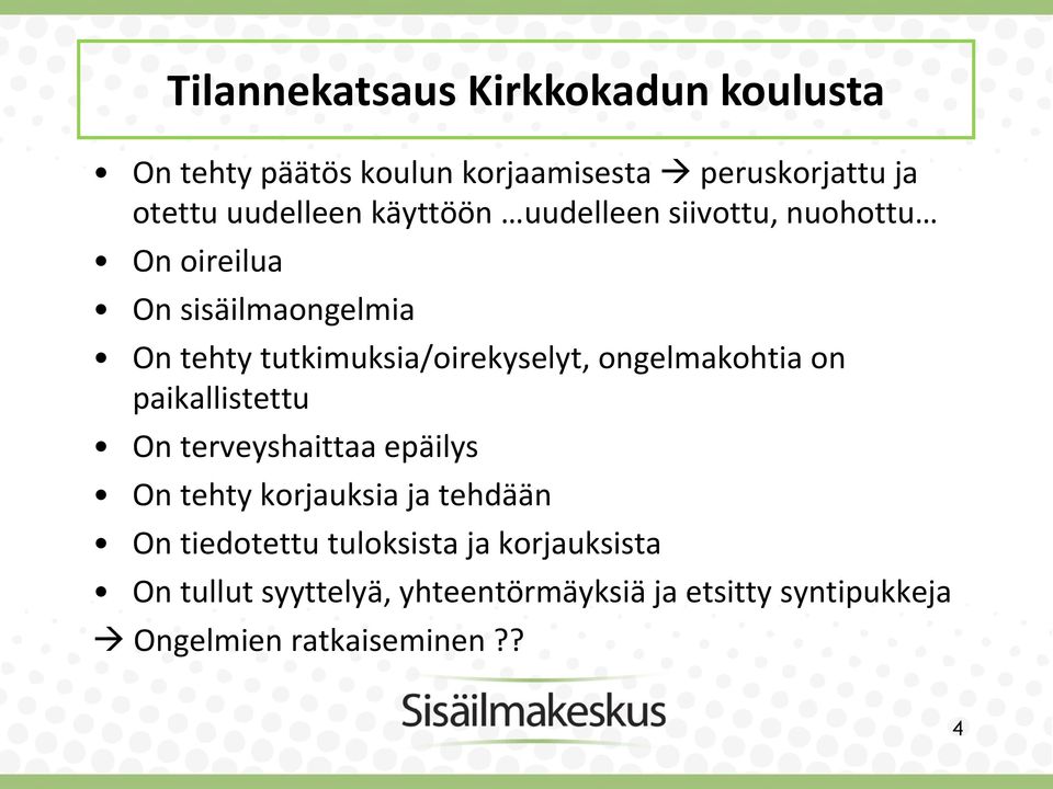 ongelmakohtia on paikallistettu On terveyshaittaa epäilys On tehty korjauksia ja tehdään On tiedotettu