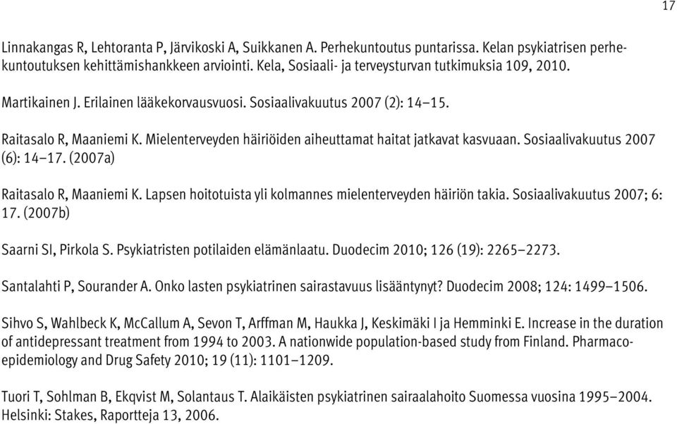 Mielenterveyden häiriöiden aiheuttamat haitat jatkavat kasvuaan. Sosiaalivakuutus 7 (6): 14 17. (7a) Raitasalo R, Maaniemi K. Lapsen hoitotuista yli kolmannes mielenterveyden häiriön takia.