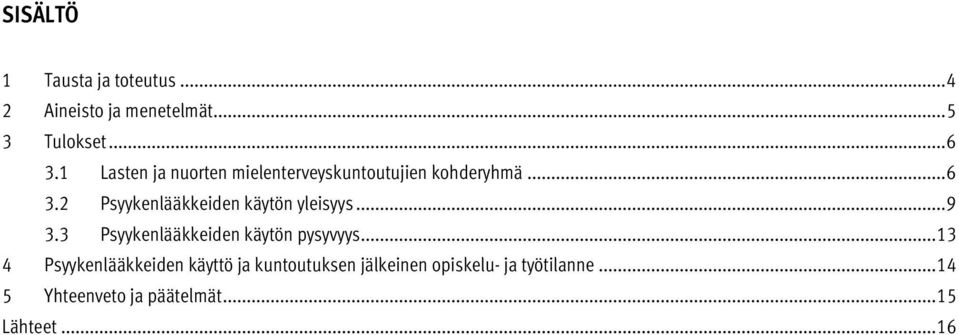 Psyykenlääkkeiden käytön yleisyys... 9 3.3 Psyykenlääkkeiden käytön pysyvyys.