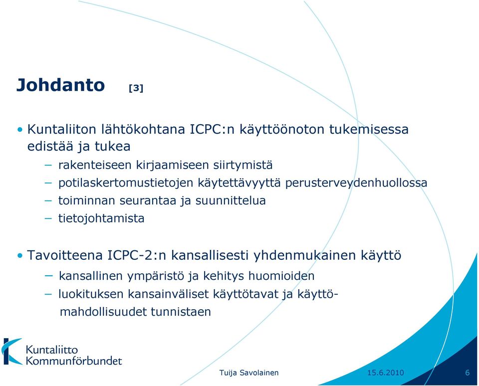 suunnittelua tietojohtamista Tavoitteena ICPC-2:n kansallisesti yhdenmukainen käyttö kansallinen ympäristö ja