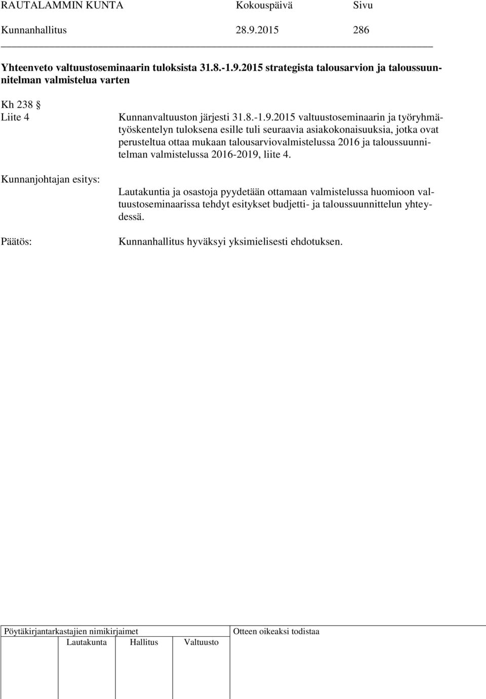 2015 strategista talousarvion ja taloussuunnitelman valmistelua varten Kh 238 Liite 4 Kunnanjohtajan esitys: Kunnanvaltuuston järjesti 31.8.-1.9.