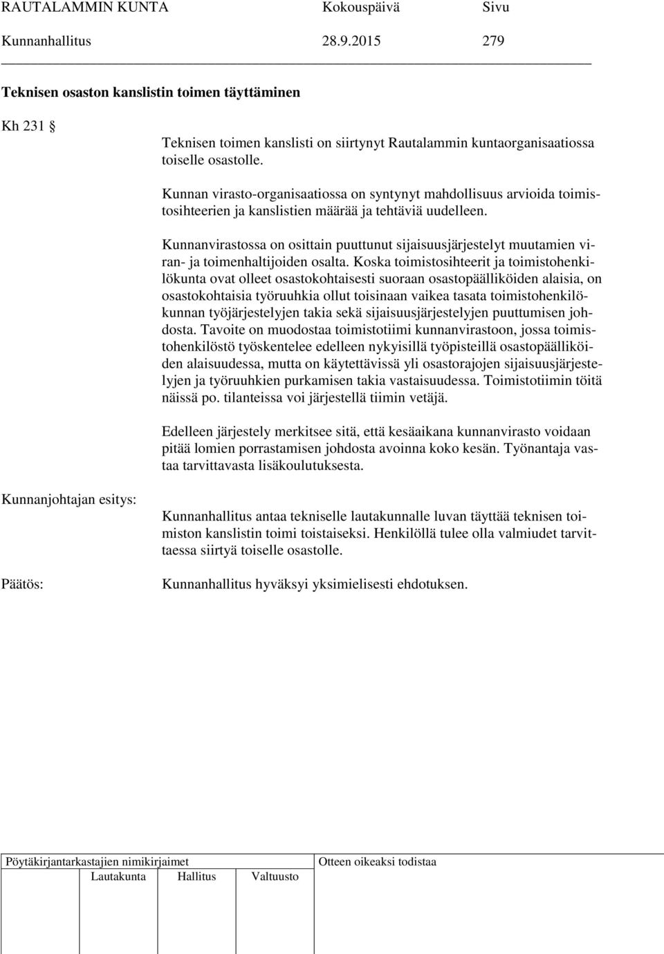 Kunnanvirastossa on osittain puuttunut sijaisuusjärjestelyt muutamien viran- ja toimenhaltijoiden osalta.