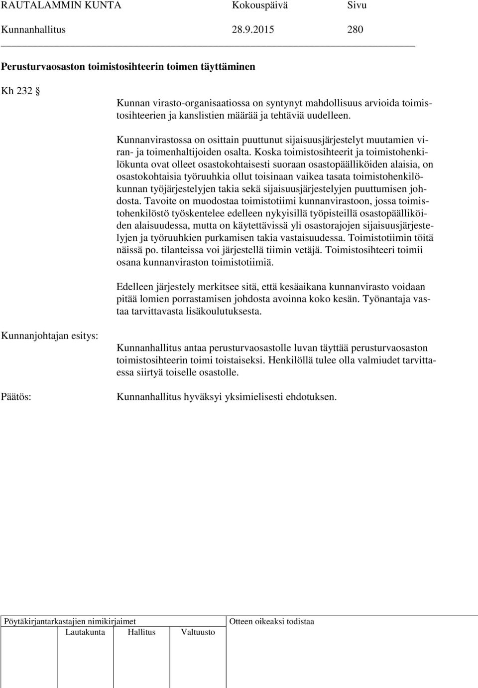 Kunnanvirastossa on osittain puuttunut sijaisuusjärjestelyt muutamien viran- ja toimenhaltijoiden osalta.