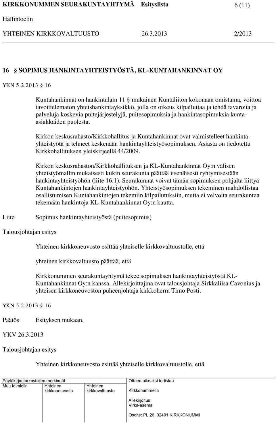 puitejärjestelyjä, puitesopimuksia ja hankintasopimuksia kuntaasiakkaiden puolesta.