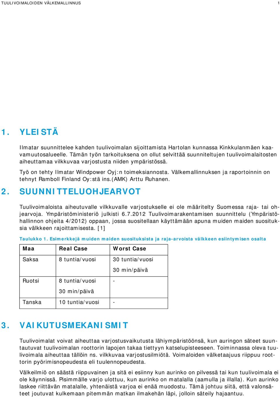 Välkemallinnuksen ja raportoinnin on tehnyt Ramboll Finland Oy:stä ins.(amk) Arttu Ruhanen. 2.