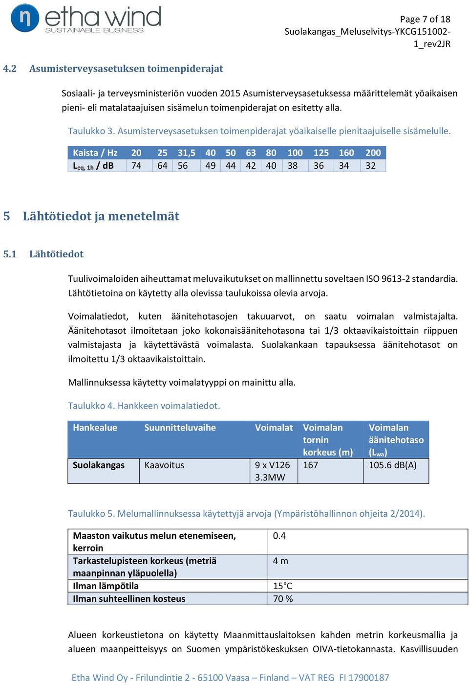 alla. Taulukko 3. Asumisterveysasetuksen toimenpiderajat yöaikaiselle pienitaajuiselle sisämelulle.