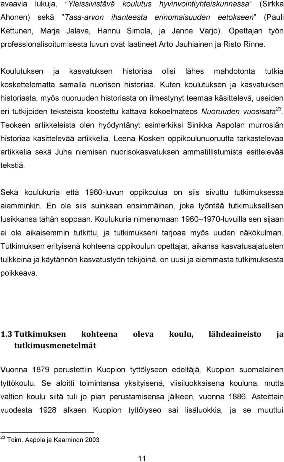 Koulutuksen ja kasvatuksen historiaa olisi lähes mahdotonta tutkia koskettelematta samalla nuorison historiaa.