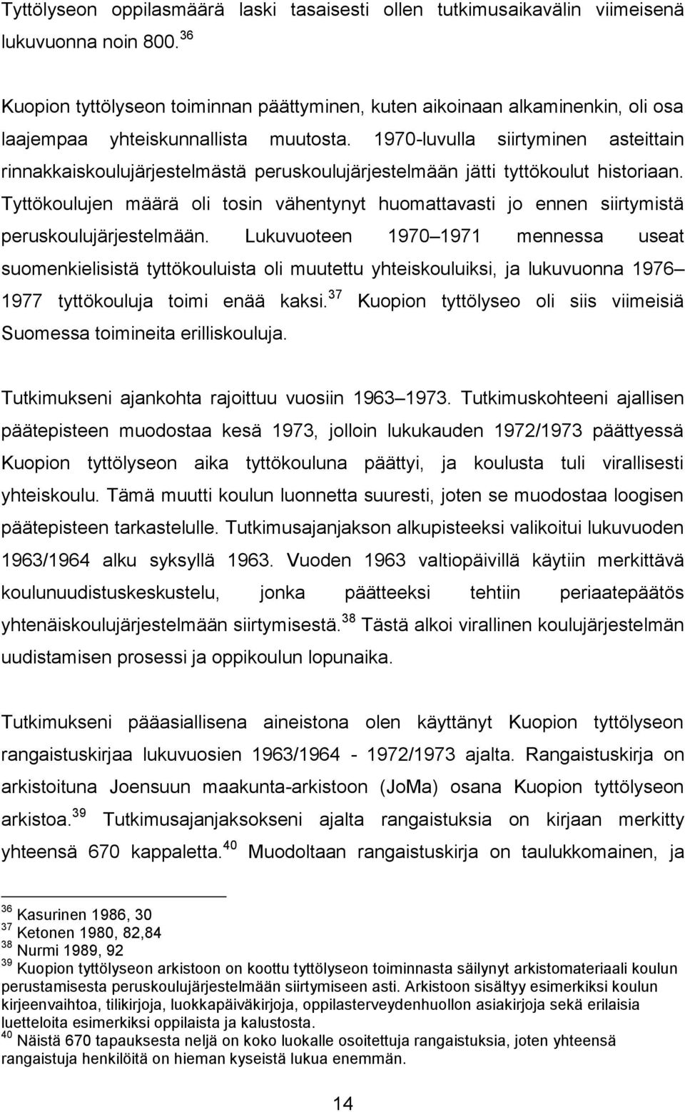 1970-luvulla siirtyminen asteittain rinnakkaiskoulujärjestelmästä peruskoulujärjestelmään jätti tyttökoulut historiaan.