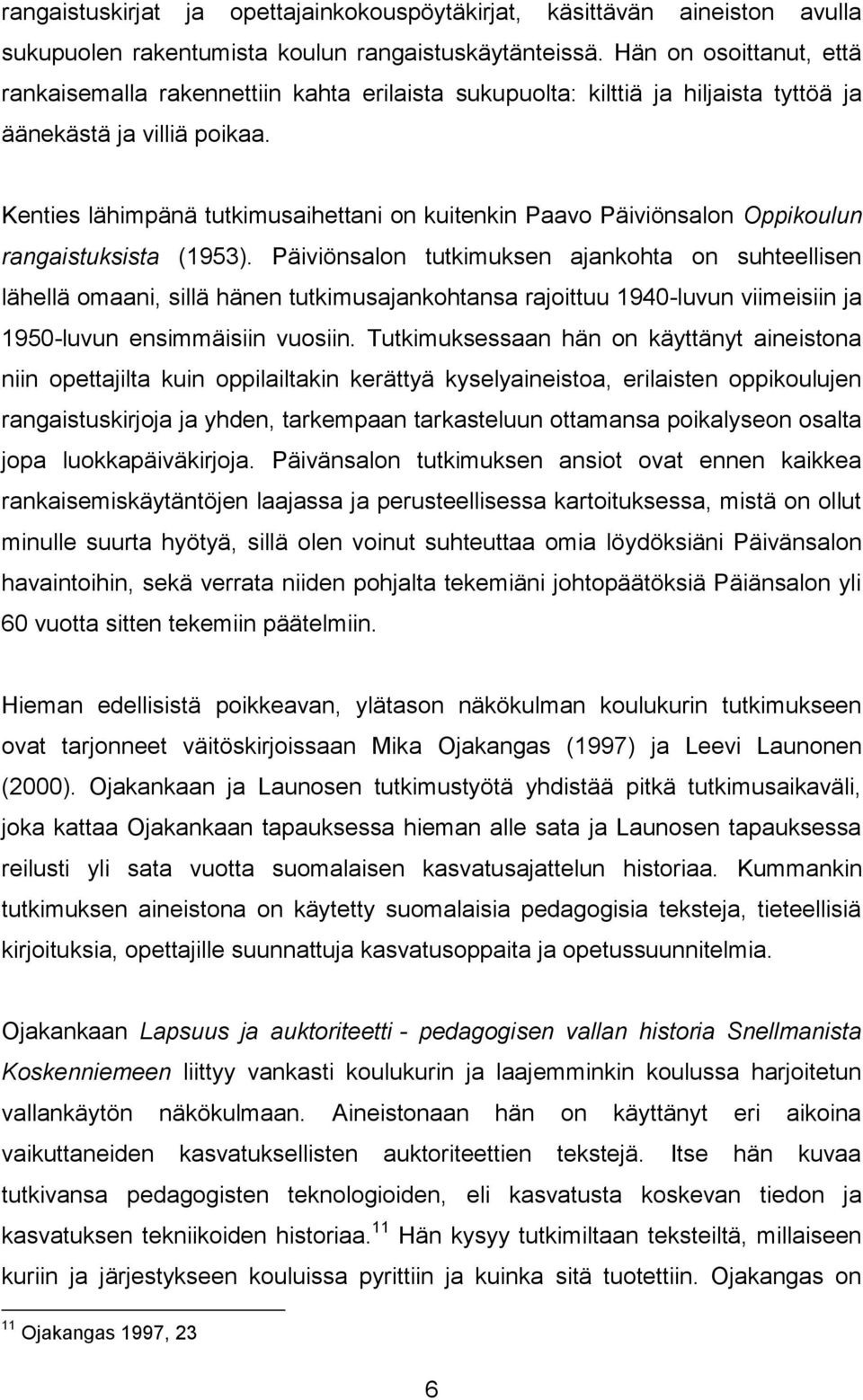 Kenties lähimpänä tutkimusaihettani on kuitenkin Paavo Päiviönsalon Oppikoulun rangaistuksista (1953).
