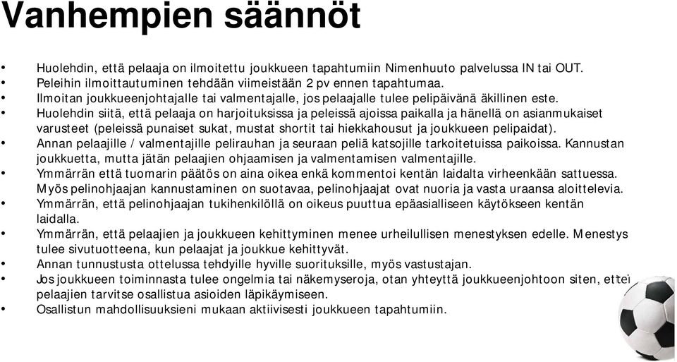 Huolehdin siitä, että pelaaja on harjoituksissa ja peleissä ajoissa paikalla ja hänellä on asianmukaiset varusteet (peleissä punaiset sukat, mustat shortit tai hiekkahousut ja joukkueen pelipaidat).