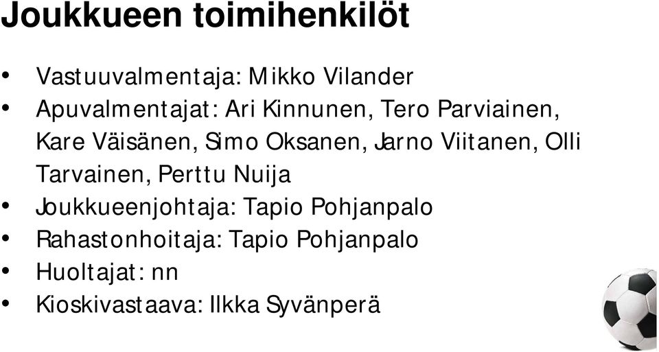 Viitanen, Olli Tarvainen, Perttu Nuija Joukkueenjohtaja: Tapio