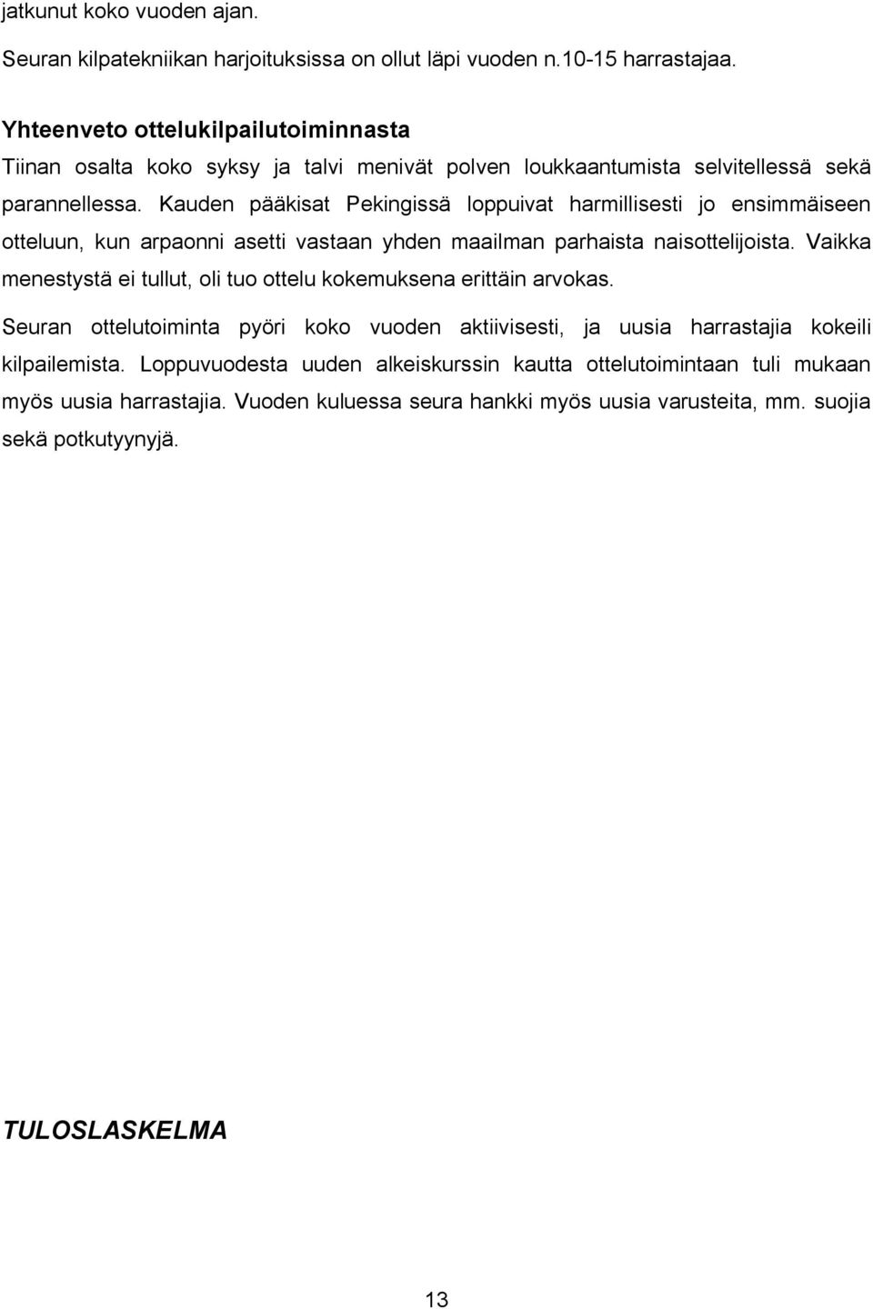 Kauden pääkisat Pekingissä loppuivat harmillisesti jo ensimmäiseen otteluun, kun arpaonni asetti vastaan yhden maailman parhaista naisottelijoista.