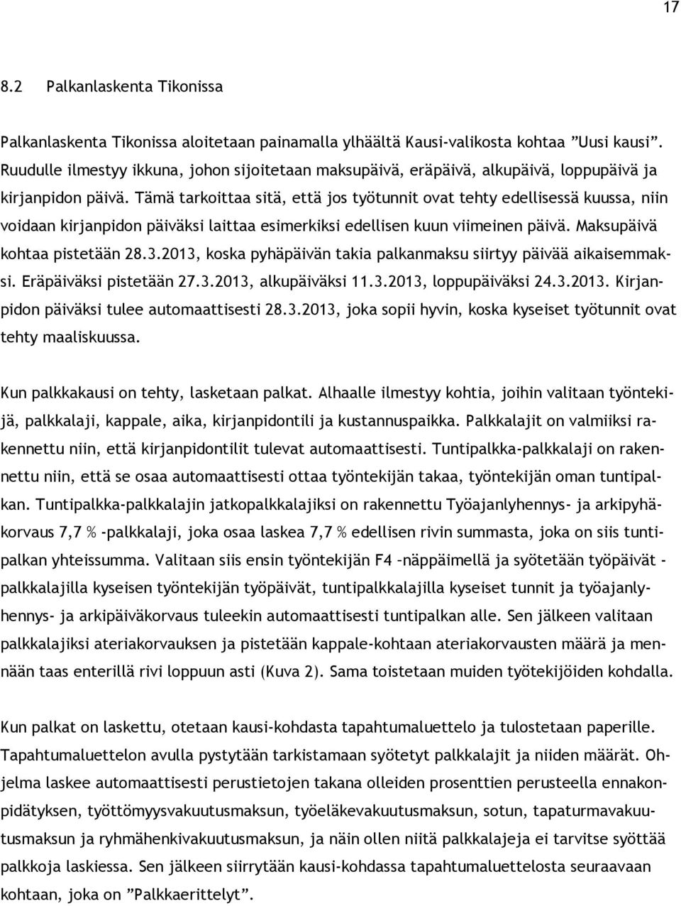 Tämä tarkoittaa sitä, että jos työtunnit ovat tehty edellisessä kuussa, niin voidaan kirjanpidon päiväksi laittaa esimerkiksi edellisen kuun viimeinen päivä. Maksupäivä kohtaa pistetään 28.3.