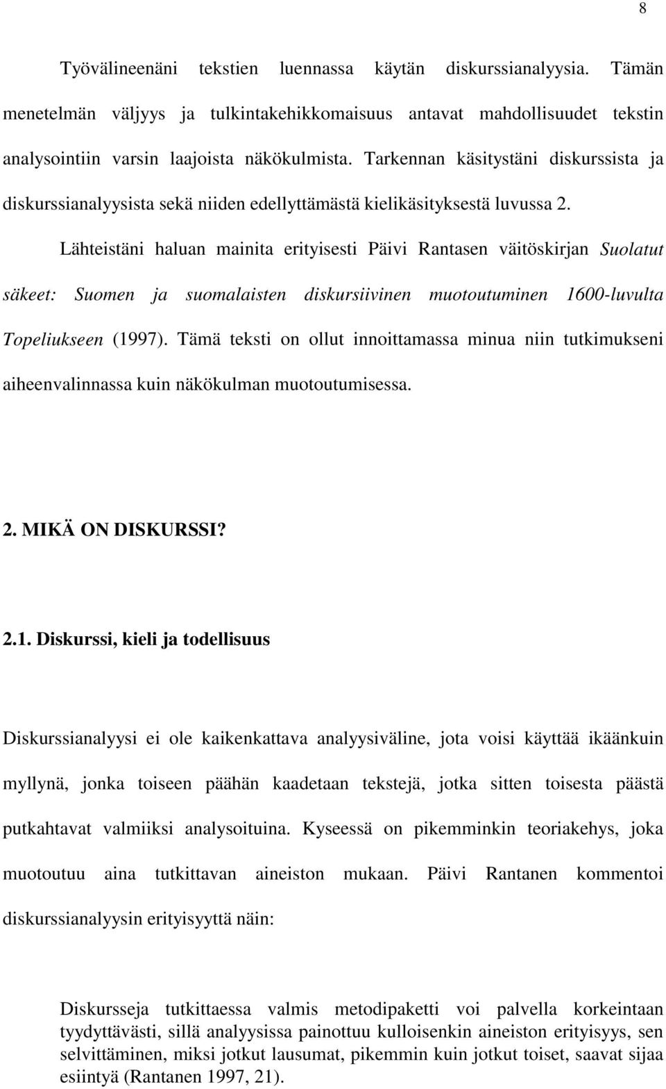 Lähteistäni haluan mainita erityisesti Päivi Rantasen väitöskirjan Suolatut säkeet: Suomen ja suomalaisten diskursiivinen muotoutuminen 1600-luvulta Topeliukseen (1997).