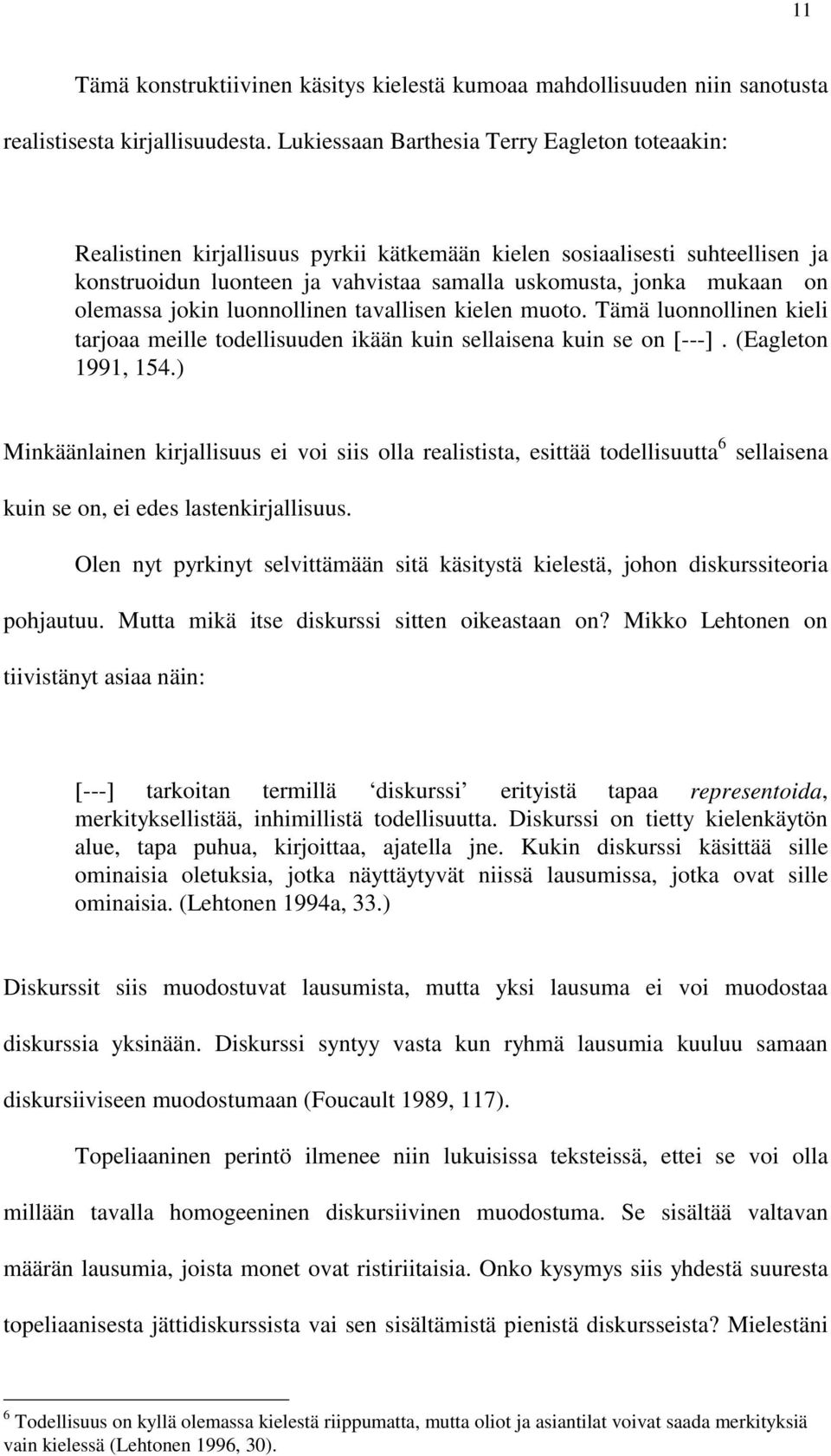 olemassa jokin luonnollinen tavallisen kielen muoto. Tämä luonnollinen kieli tarjoaa meille todellisuuden ikään kuin sellaisena kuin se on [---]. (Eagleton 1991, 154.