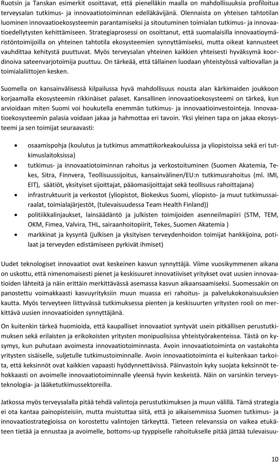 Strategiaprosessi on osoittanut, että suomalaisilla innovaatioymäristöntoimijoilla on yhteinen tahtotila ekosysteemien synnyttämiseksi, mutta oikeat kannusteet vauhdittaa kehitystä puuttuvat.