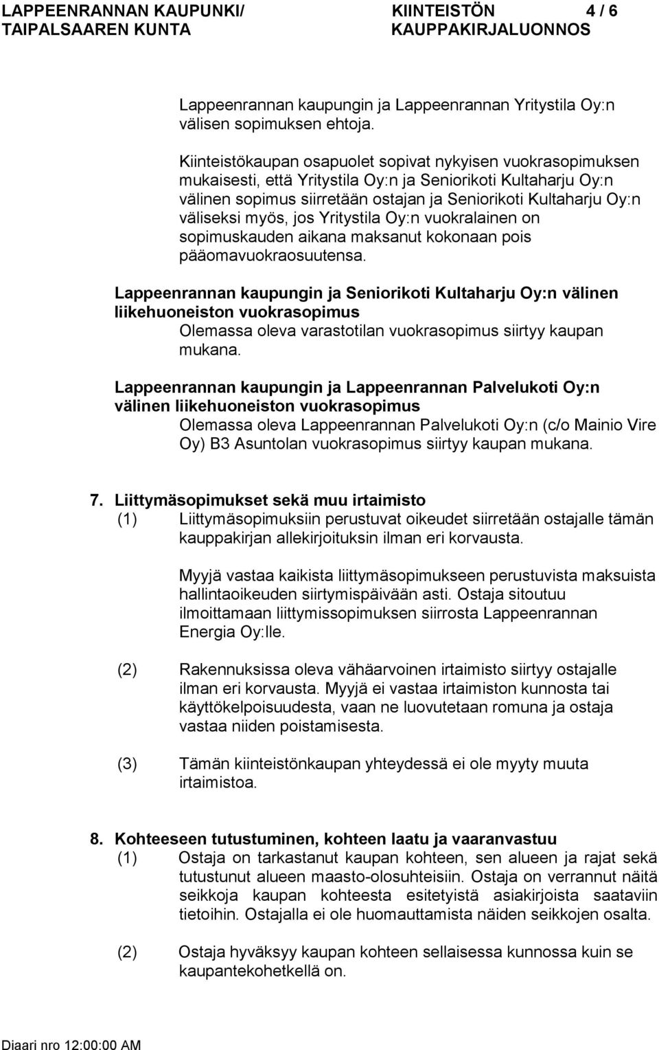 väliseksi myös, jos Yritystila Oy:n vuokralainen on sopimuskauden aikana maksanut kokonaan pois pääomavuokraosuutensa.