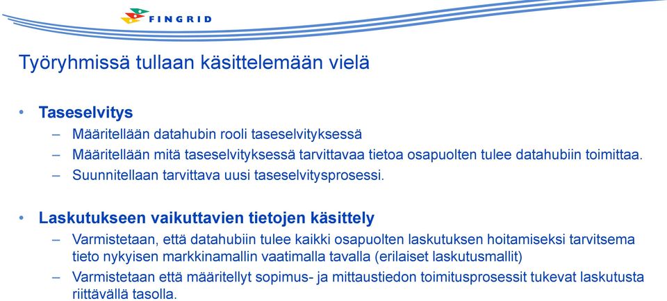 Laskutukseen vaikuttavien tietojen käsittely Varmistetaan, että datahubiin tulee kaikki osapuolten laskutuksen hoitamiseksi tarvitsema tieto