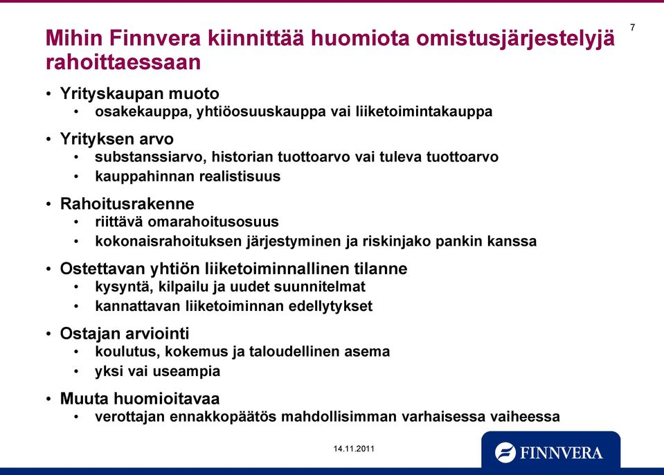 järjestyminen ja riskinjako pankin kanssa Ostettavan yhtiön liiketoiminnallinen tilanne kysyntä, kilpailu ja uudet suunnitelmat kannattavan liiketoiminnan