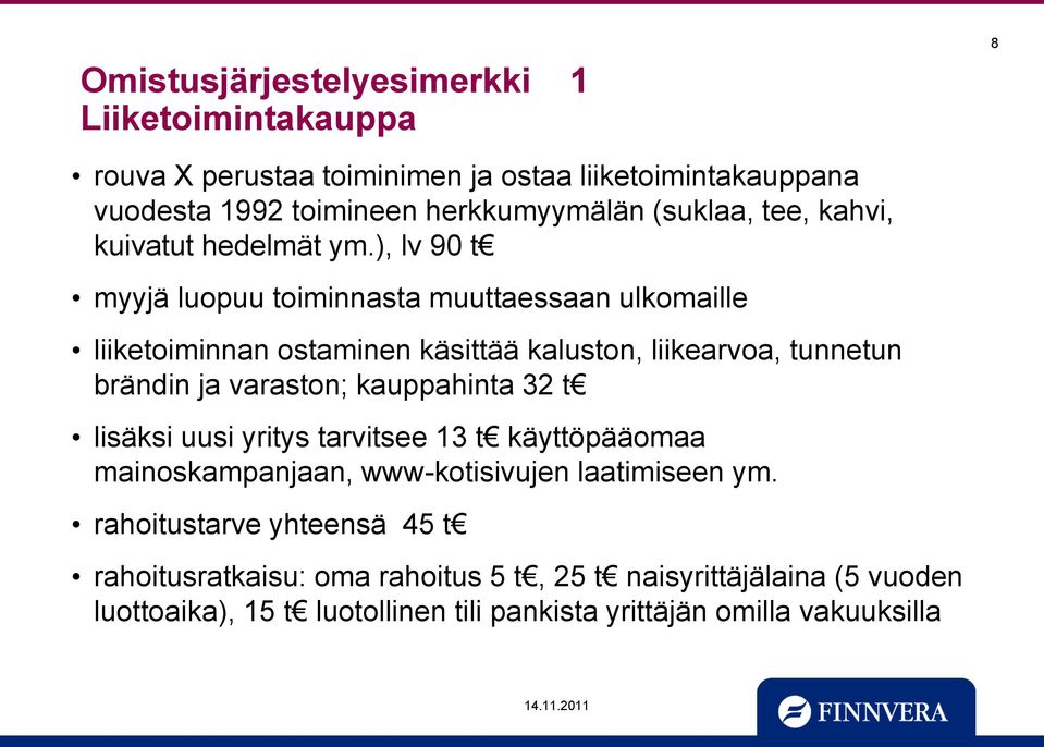 ), lv 90 t myyjä luopuu toiminnasta muuttaessaan ulkomaille liiketoiminnan ostaminen käsittää kaluston, liikearvoa, tunnetun brändin ja varaston;