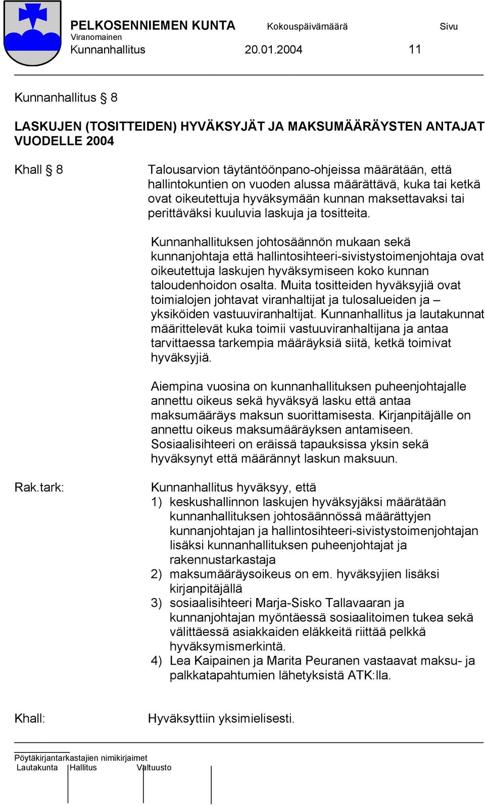 määrättävä, kuka tai ketkä ovat oikeutettuja hyväksymään kunnan maksettavaksi tai perittäväksi kuuluvia laskuja ja tositteita.