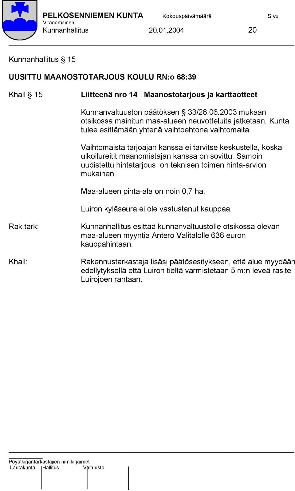 Vaihtomaista tarjoajan kanssa ei tarvitse keskustella, koska ulkoilureitit maanomistajan kanssa on sovittu. Samoin uudistettu hintatarjous on teknisen toimen hinta-arvion mukainen.