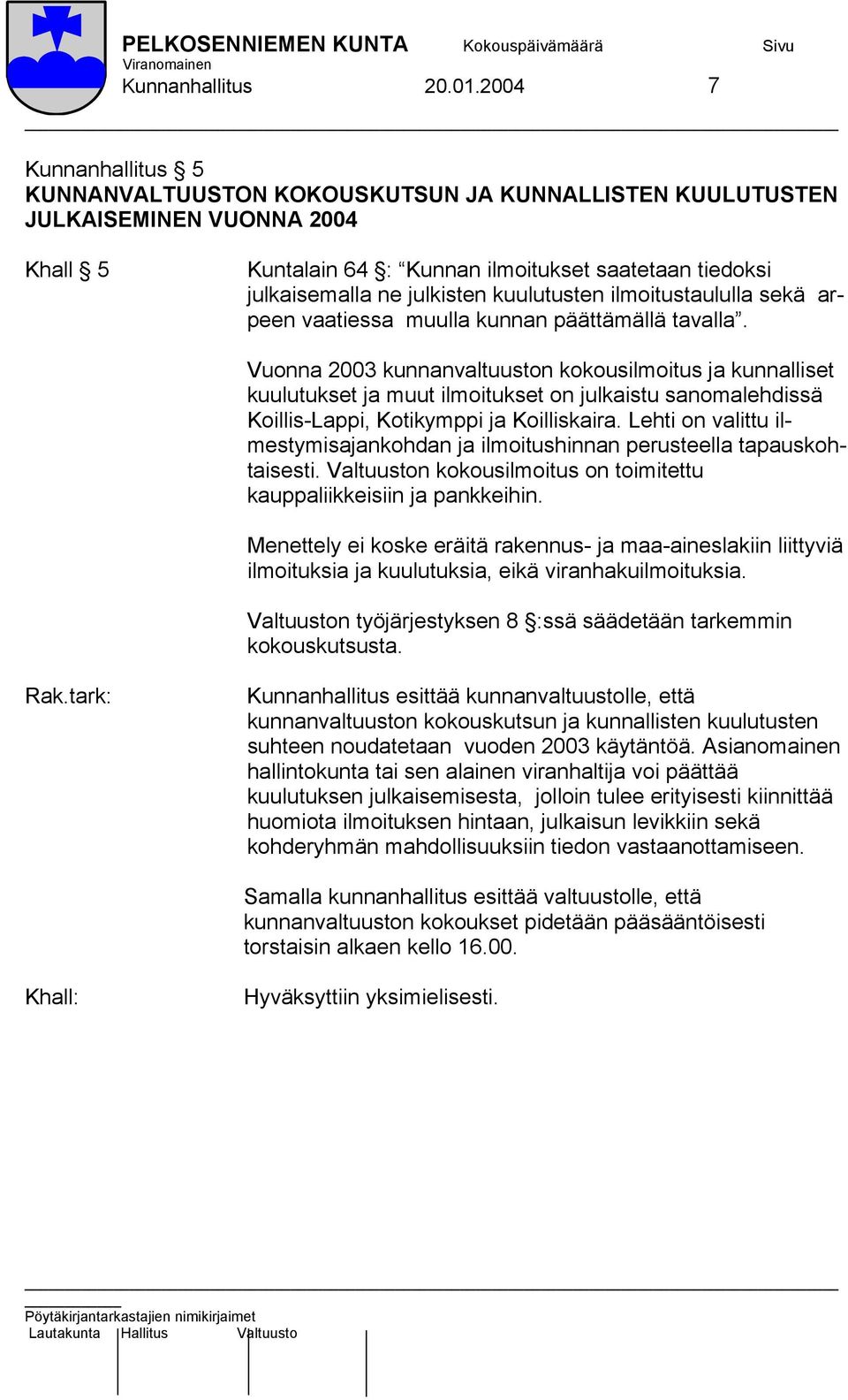 kuulutusten ilmoitustaululla sekä arpeen vaatiessa muulla kunnan päättämällä tavalla.