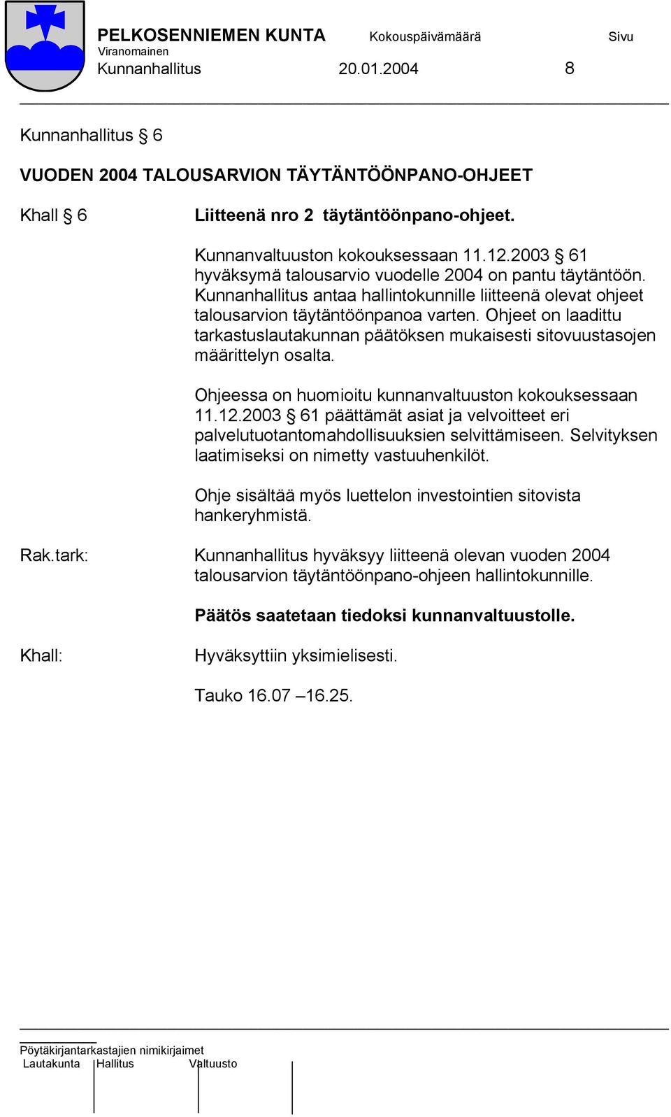 Ohjeet on laadittu tarkastuslautakunnan päätöksen mukaisesti sitovuustasojen määrittelyn osalta. Ohjeessa on huomioitu kunnanvaltuuston kokouksessaan 11.12.