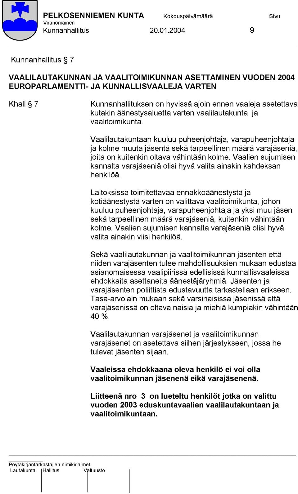 kutakin äänestysaluetta varten vaalilautakunta ja vaalitoimikunta.